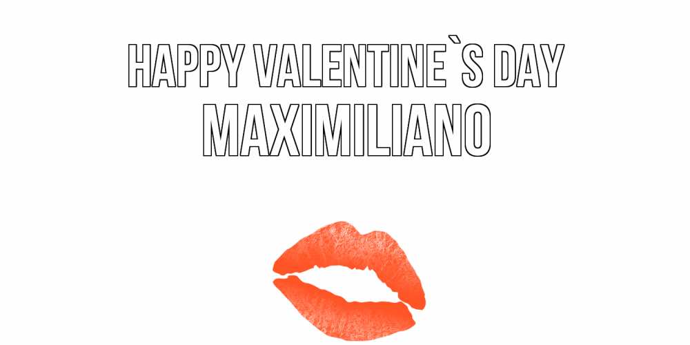 Greetings card с именем, Maximiliano Happy Valentine`s Day губы на день всех влюбленных Greetings with text for free download 